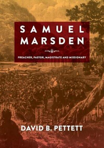 Cover for David B Pettett · Samuel Marsden Preacher, Pastor, Magistrate &amp; Missionary (Paperback Book) (2016)