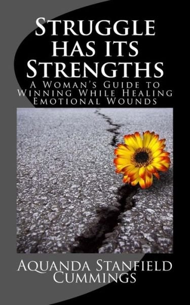 Cover for Aquanda Stanfield Cummings · Struggle Has Its Strengths: a Woman's Guide to Winning While Healing Emotional Wounds (Paperback Bog) (2015)