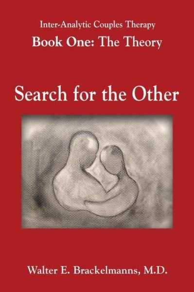 Inter-Analytic Couples Therapy: An Interpersonal and Psychoanalytic Model - Theory, Search for the Other - Brackelmanns, Walter E, M D - Kirjat - Booklocker.com - 9780996474900 - maanantai 5. marraskuuta 2018