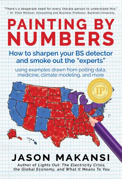 Painting By Numbers: How to sharpen your BS detector and smoke out the "experts" - Jason Makansi - Kirjat - Amphorae Publishing Group, LLC - 9780998425900 - maanantai 19. joulukuuta 2016