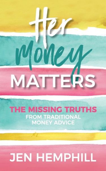 Cover for Jen Hemphill · Her Money Matters : The Missing Truths From Traditional Money Advice (Pocketbok) (2018)