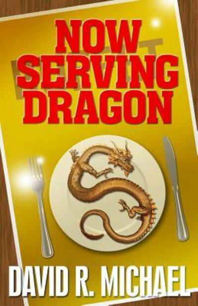 Now Serving Dragon - David R. Michael - Books - Four Crows Landing - 9780998946900 - May 4, 2017