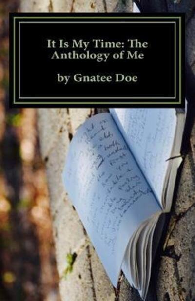 It Is My Time : The Anthology of Me : It Is My Time, is a collection of my poetry from age 10 to 24. Journey with me as you look through the eyes of a ... and father, via his greatest tool; the pen. - Gnatee Mombo Doe - Bücher - Convexed Cognitive Publications - 9780998988900 - 20. Juni 2017