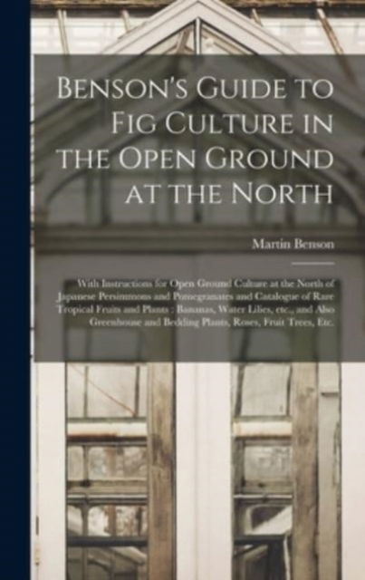 Cover for Martin Benson (Firm) · Benson's Guide to Fig Culture in the Open Ground at the North (Hardcover Book) (2021)