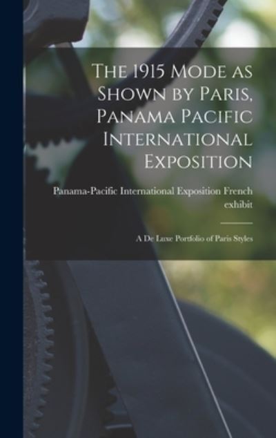 Cover for Panama-Pacific International Exposition · The 1915 Mode as Shown by Paris, Panama Pacific International Exposition; a De Luxe Portfolio of Paris Styles (Gebundenes Buch) (2021)