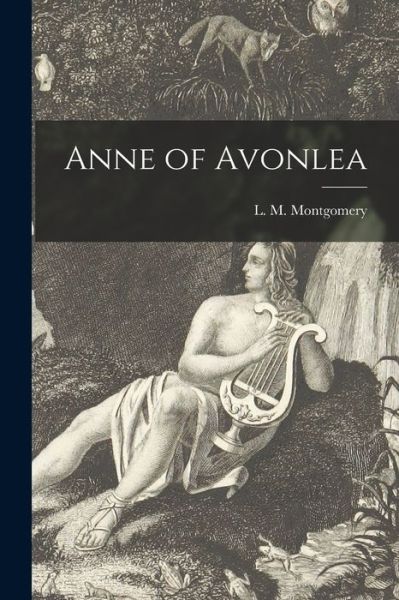 Cover for L M (Lucy Maud) 1874-1 Montgomery · Anne of Avonlea [microform] (Paperback Book) (2021)