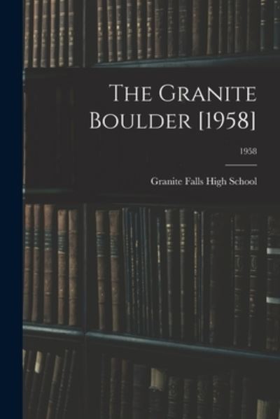 Cover for Granite Falls High School (Granite Fa · The Granite Boulder [1958]; 1958 (Paperback Book) (2021)