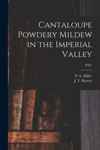 Cover for P a (Pierre Alphonse) 1897 Miller · Cantaloupe Powdery Mildew in the Imperial Valley; B507 (Paperback Book) (2021)
