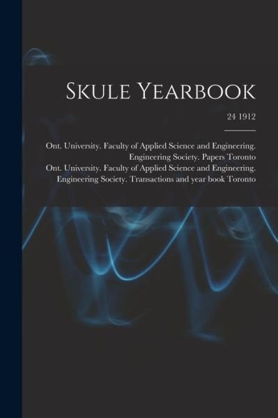 Skule Yearbook; 24 1912 - Ont University Faculty of Toronto - Books - Legare Street Press - 9781015062900 - September 10, 2021