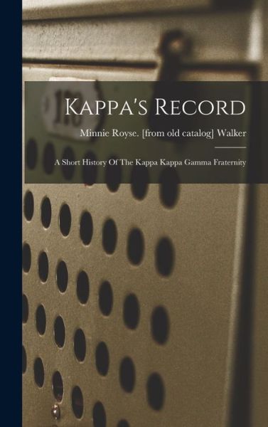 Cover for Minnie Royse [From Old Catal Walker · Kappa's Record; a Short History of the Kappa Kappa Gamma Fraternity (Book) (2022)