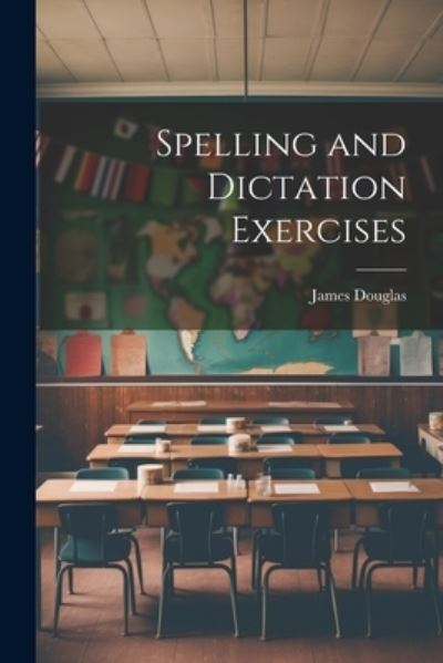 Cover for James Douglas · Spelling and Dictation Exercises (Book) (2023)