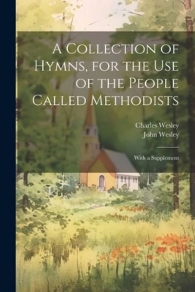 Collection of Hymns, for the Use of the People Called Methodists - John Wesley - Books - Creative Media Partners, LLC - 9781021506900 - July 18, 2023