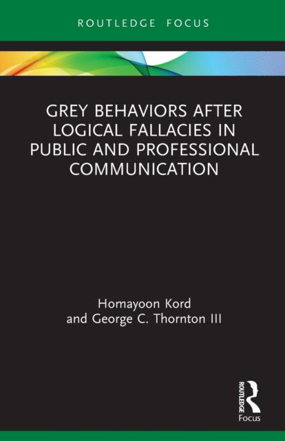 Cover for Kord, Homayoon (Mobarakeh Steel Company, Iran) · Grey Behaviors after Logical Fallacies in Public and Professional Communication (Pocketbok) (2023)