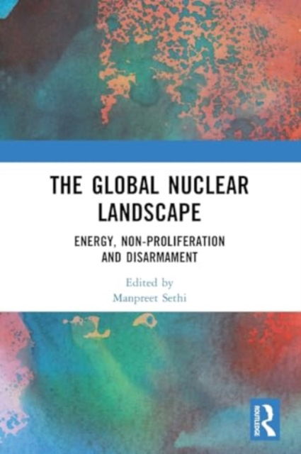 The Global Nuclear Landscape: Energy, Non-proliferation and Disarmament (Paperback Book) (2024)