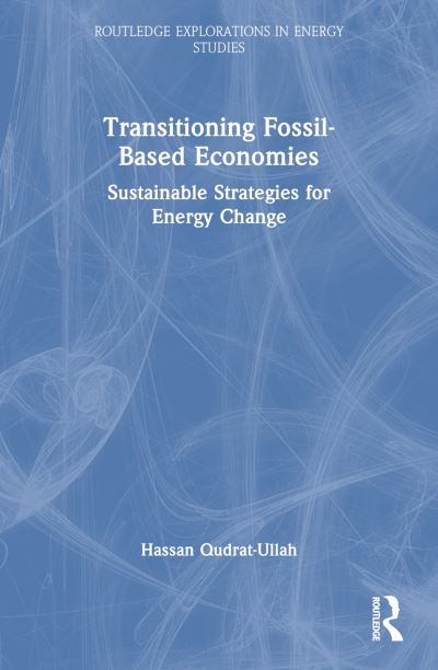 Cover for Hassan Qudrat-Ullah · Transitioning Fossil-Based Economies: Sustainable Strategies for Energy Change - Routledge Explorations in Energy Studies (Paperback Book) (2024)