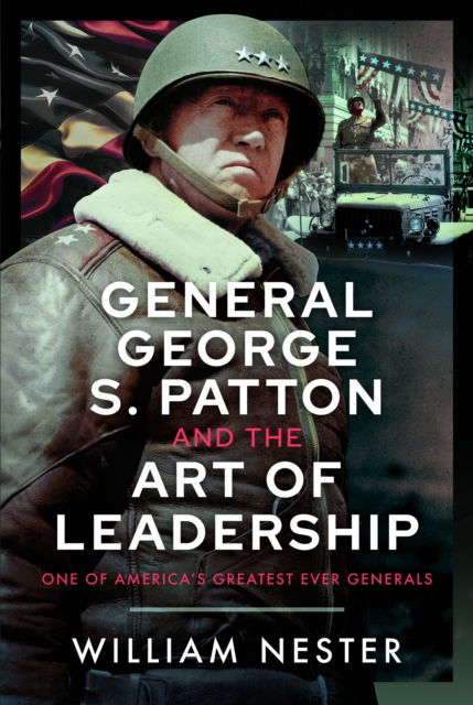 Cover for William Nester · General George S. Patton and the Art of Leadership: One of America’s Greatest Ever Generals (Hardcover Book) (2025)