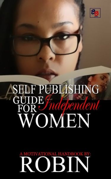 Self Publishing Guide for Independent Women - Robin - Books - Independently Published - 9781070199900 - November 9, 2019