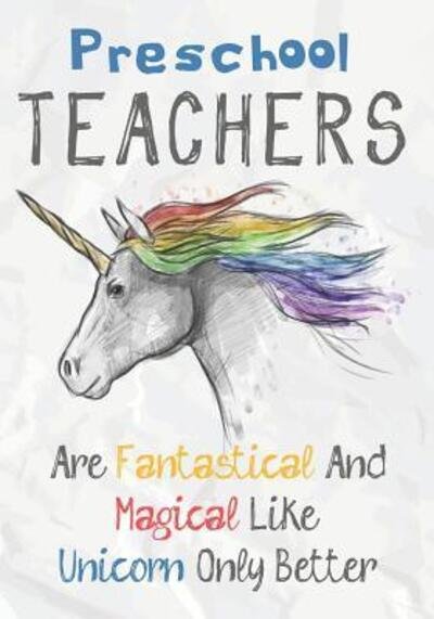 Preschool Teachers Are Fantastical & Magical Like A Unicorn Only Better - Omi Kech - Books - Independently Published - 9781073312900 - June 11, 2019