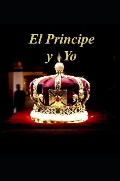 El Príncipe y Yo - Lcda María de los Ángeles Martínez - Bücher - Independently published - 9781077187900 - 30. Juni 2019