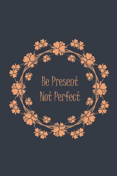 Cover for Kelsey Greene · Be Present Not Perfect (Paperback Book) (2019)