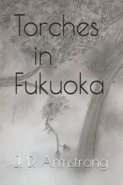 Cover for J D Armstrong · Torches in Fukuoka (Paperback Book) (2019)