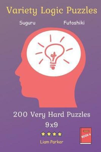 Variety Logic Puzzles - Suguru, Futoshiki 200 Very Hard Puzzles 9x9 vol.4 - Liam Parker - Books - Independently Published - 9781099219900 - May 18, 2019