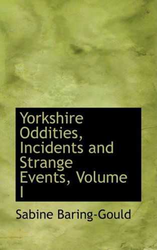 Cover for Sabine Baring-gould · Yorkshire Oddities, Incidents and Strange Events, Volume I (Hardcover Book) (2009)