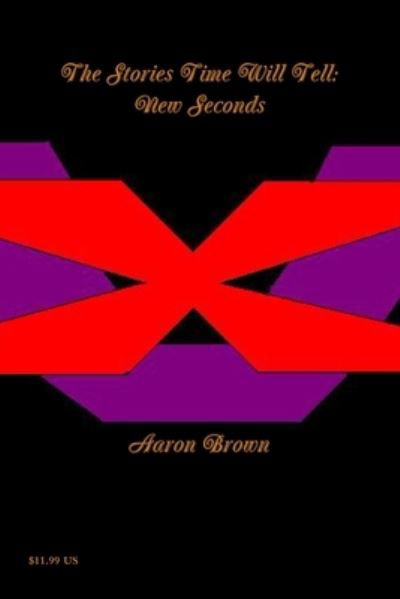 Stories Time Will Tell - Aaron Brown - Books - Lulu Press, Inc. - 9781105264900 - November 17, 2011