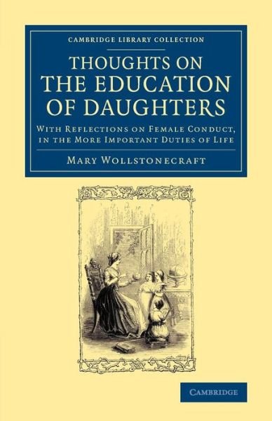 Cover for Mary Wollstonecraft · Thoughts on the Education of Daughters: With Reflections on Female Conduct, in the More Important Duties of Life - Cambridge Library Collection - Education (Taschenbuch) (2014)