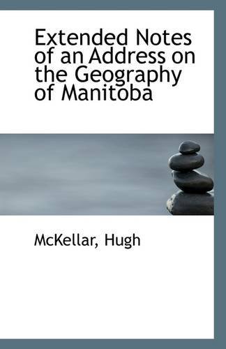 Cover for Mckellar Hugh · Extended Notes of an Address on the Geography of Manitoba (Taschenbuch) (2009)