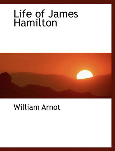 Cover for William Arnot · Life of James Hamilton (Paperback Book) [Large type / large print edition] (2009)