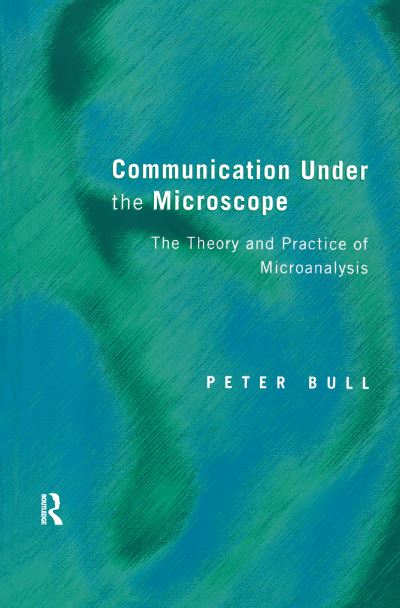 Cover for Peter Bull · Communication Under the Microscope: The Theory and Practice of Microanalysis (Hardcover Book) (2016)