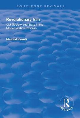 Cover for Masoud Kamali · Revolutionary Iran: Civil Society and State in the Modernization Process - Routledge Revivals (Hardcover Book) (2018)