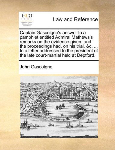 Cover for John Gascoigne · Captain Gascoigne's Answer to a Pamphlet Entitled Admiral Mathews's Remarks on the Evidence Given, and the Proceedings Had, on His Trial, &amp;c. ... in a ... of the Late Court-martial Held at Deptford. (Paperback Book) (2010)