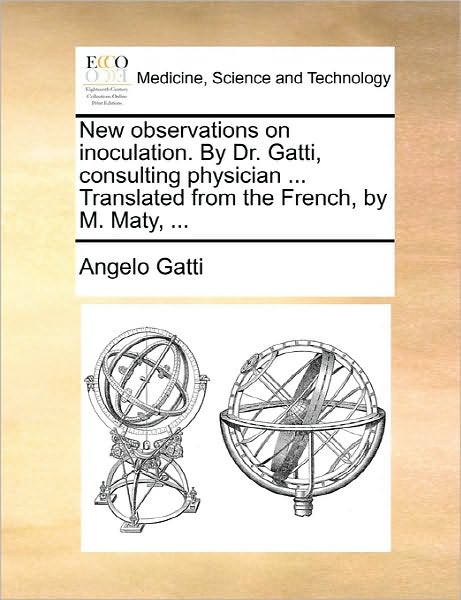 Cover for Angelo Gatti · New Observations on Inoculation. by Dr. Gatti, Consulting Physician ... Translated from the French, by M. Maty, ... (Paperback Book) (2010)