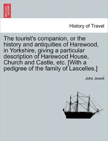 Cover for John Jewell · The Tourist's Companion, or the History and Antiquities of Harewood, in Yorkshire, Giving a Particular Description of Harewood House, Church and Castl (Paperback Bog) (2011)