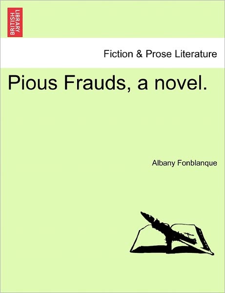 Cover for Fonblanque, Albany De Grenier, Jr. · Pious Frauds, a Novel. (Paperback Bog) (2011)