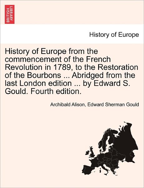 Cover for Alison, Archibald, Sir · History of Europe from the Commencement of the French Revolution in 1789, to the Restoration of the Bourbons ... Abridged from the Last London Edition (Paperback Book) [Abridged edition] (2011)