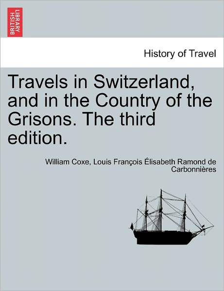 Cover for William Coxe · Travels in Switzerland, and in the Country of the Grisons. the Third Edition. Vol. Ii, a New Edition (Paperback Book) (2011)