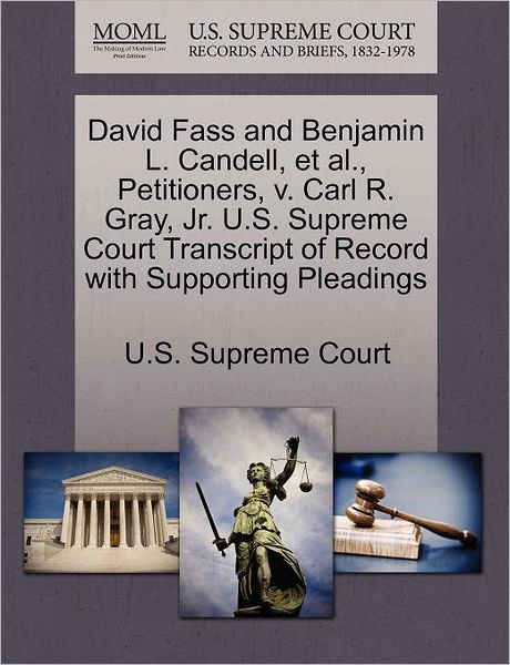 Cover for U S Supreme Court · David Fass and Benjamin L. Candell, et Al., Petitioners, V. Carl R. Gray, Jr. U.s. Supreme Court Transcript of Record with Supporting Pleadings (Paperback Book) (2011)