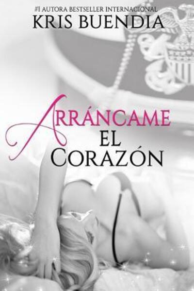 Arrancame el corazon - Kris Buendia - Livros - Kris Buendia - 9781312963900 - 19 de agosto de 2016