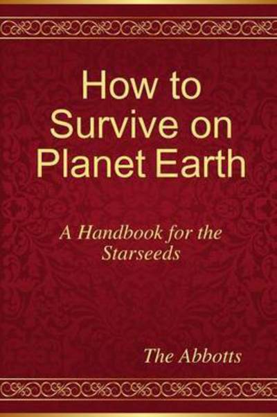 Cover for The Abbotts · How to Survive on Planet Earth - a Handbook for the Starseeds (Paperback Book) (2015)