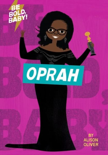 Cover for Alison Oliver · Be Bold, Baby: Oprah (Board book) (2019)