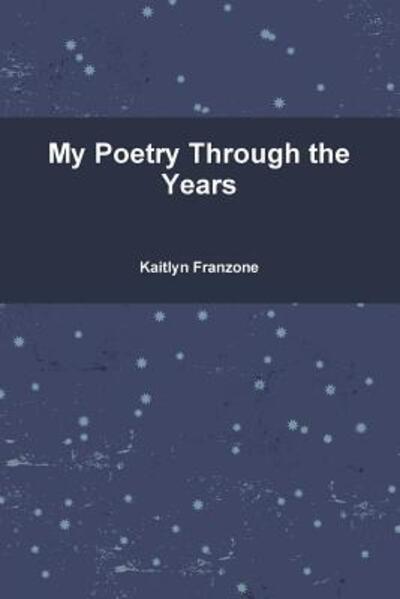 Cover for Kaitlyn Franzone · My Poetry Through the Years (Paperback Book) (2015)