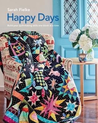 Cover for Sarah Fielke · Happy Days with Instructional videos: Build you quilt making skills one block at a time (Paperback Book) (2024)