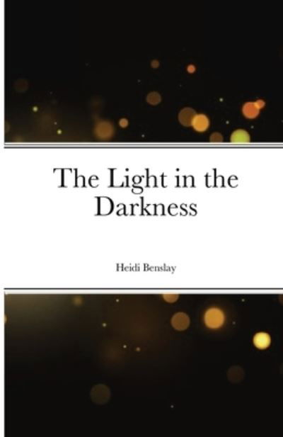 Cover for Heidi Benslay · Light in the Darkness (Book) (2023)