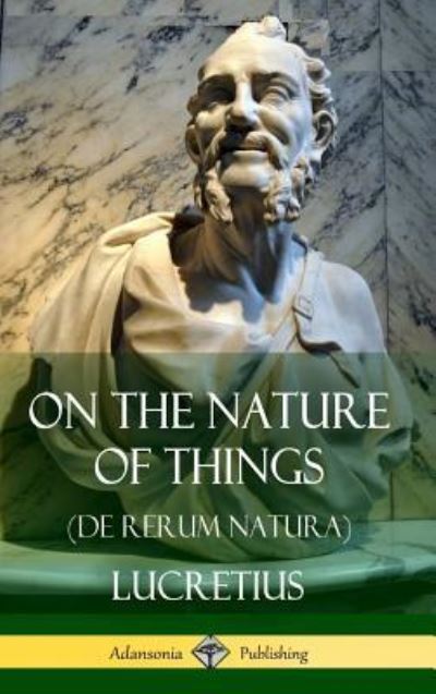 Cover for Lucretius · On the Nature of Things (De Rerum Natura) (Hardcover) (Hardcover Book) (2018)