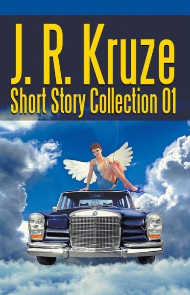 J. R. Kruze Short Story Collection 01 - J. R. Kruze - Books - Living Sensical Press - 9781393207900 - July 15, 2018
