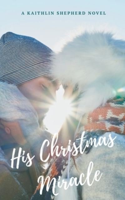 Cover for Kaithlin Shepherd · His Christmas Miracle (Pocketbok) (2020)