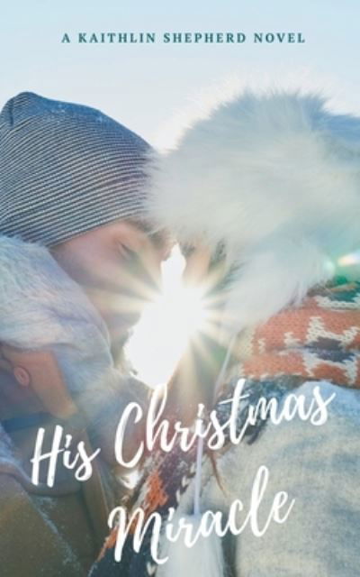 Cover for Kaithlin Shepherd · His Christmas Miracle (Paperback Book) (2020)